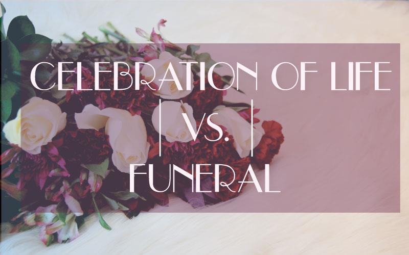 Having-a-Celebration-of-Life-vs.-Funeral