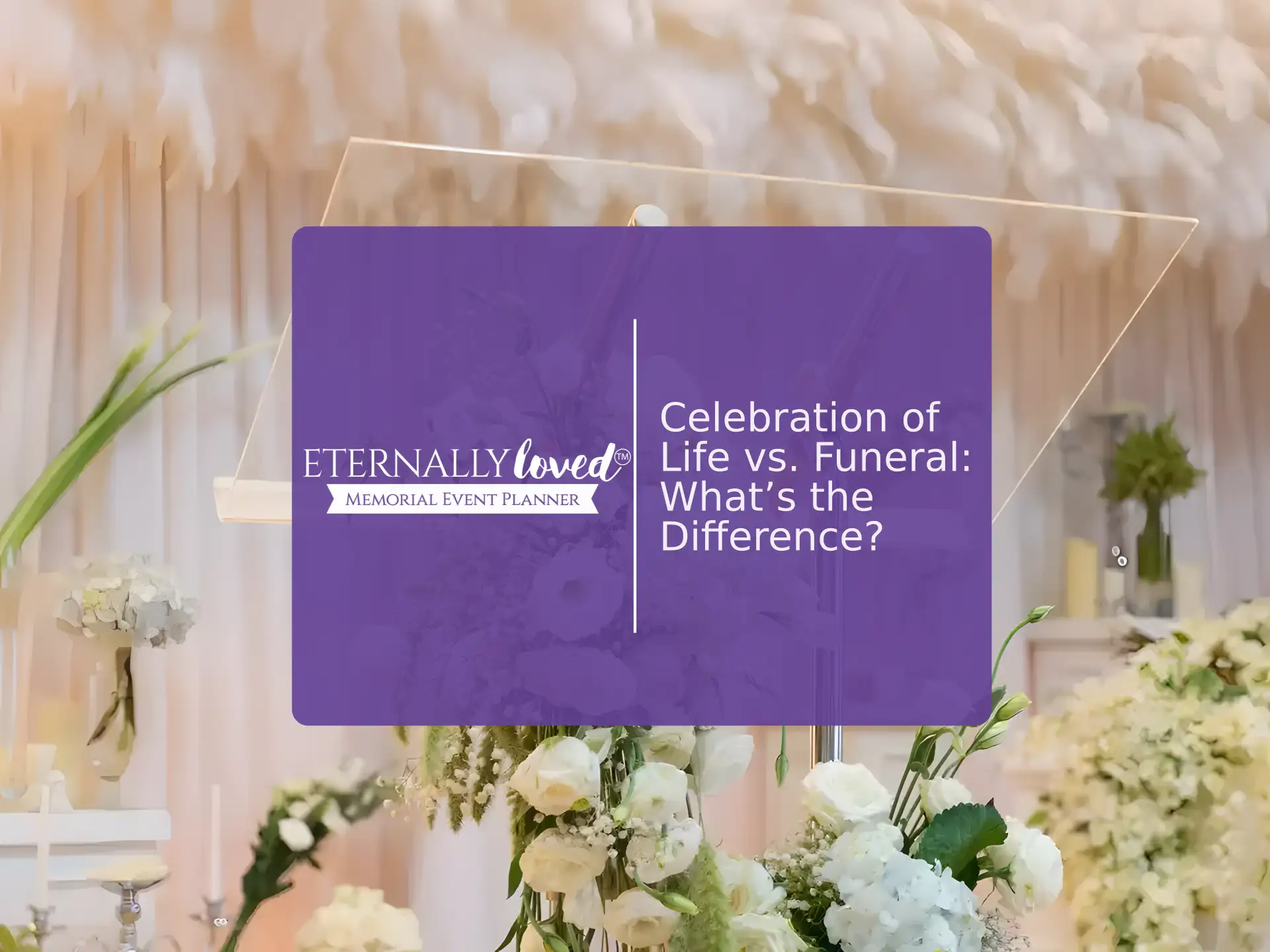 What is the Difference Between a Celebration of Life and a Funeral Service? | Eternally Loved